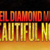 A Beautiful Noise – Neil Diamond – Fox Theatre – Atlanta – March 11 – 16